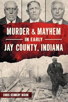 Murder & Mayhem in Early Jay County, Indiana
