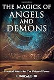 The Magick of Angels and Demons: Practical Rituals for The Union of Power
