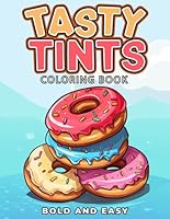 Tasty Tints Bold and Easy Coloring book: From Sweet Treats to Savory Snacks – A Foodie’s Adventure to color! B0F5NP62VZ Book Cover