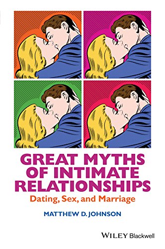Great Myths of Intimate Relationships: Dating, Sex, and Marriage (Great Myths of Psychology)