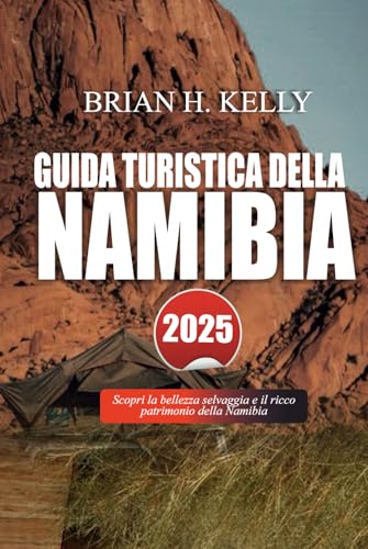 GUIDA TURISTICA DELLA NAMIBIA 2025: Scopri la bellezza selvaggia e il ricco patrimonio della Namib