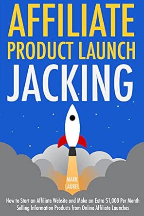 Affiliate Product Launch Jacking: How to Start an Affiliate Websi...