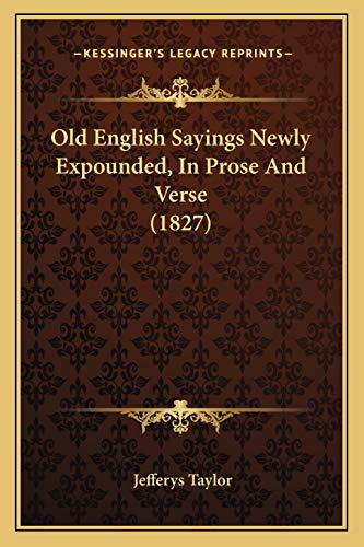 Old English Sayings Newly Expounded, In Prose And Verse (1827)