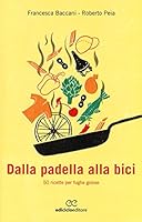 Dalla padella alla bici. 50 ricette per fughe golose 8865491426 Book Cover