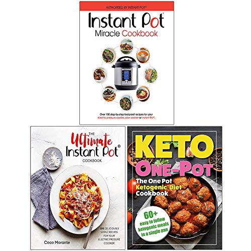 The Instant Pot Miracle Cookbook, The Ultimate Instant Pot Cookbook, The One Pot Ketogenic Diet Cookbook 3 Books Collection Set