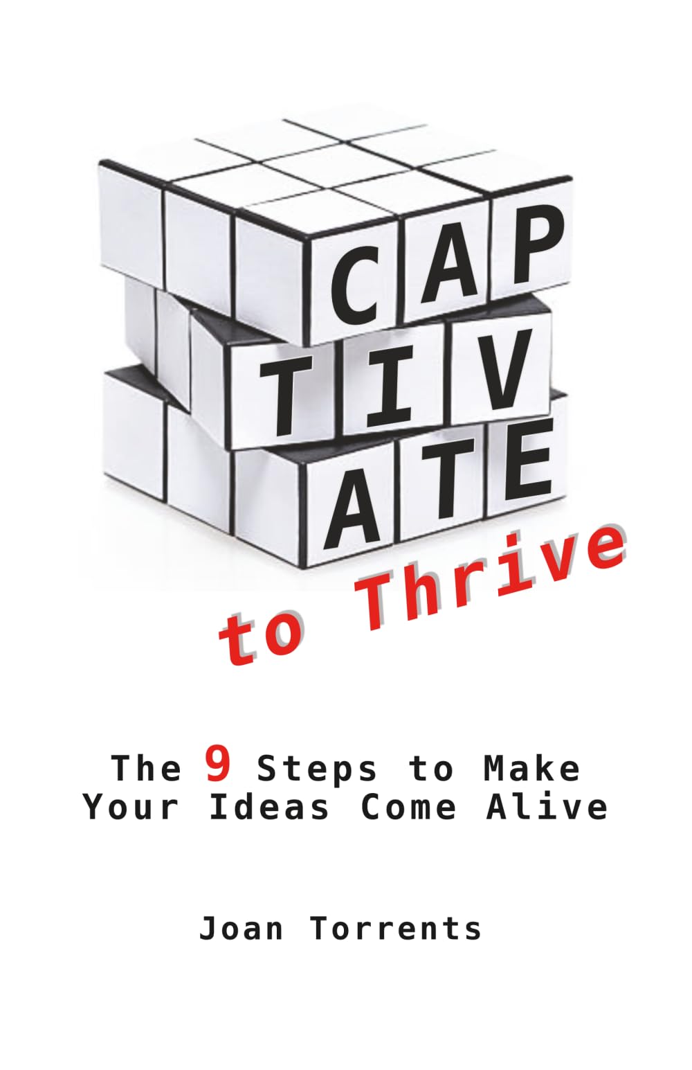 Captivate to Thrive: The 9 Steps to Make Your Ideas Come Alive