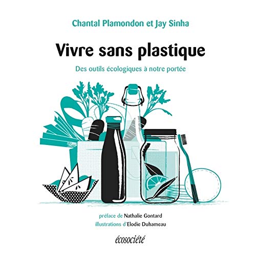 Vivre sans plastique - Des outils Ã©cologiques Ã  notre portÃ©e (GUIDES PRATIQUES) (French Edition)