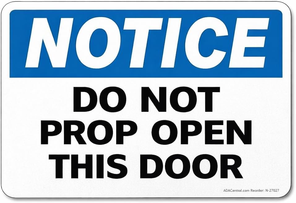 ADA CENTRAL SIGNS - Notice Do Not Prop This Door Open Sign - Digitally Printed Text Wall Signs - OSHA Safety Evacuation Security Signs for indoors and