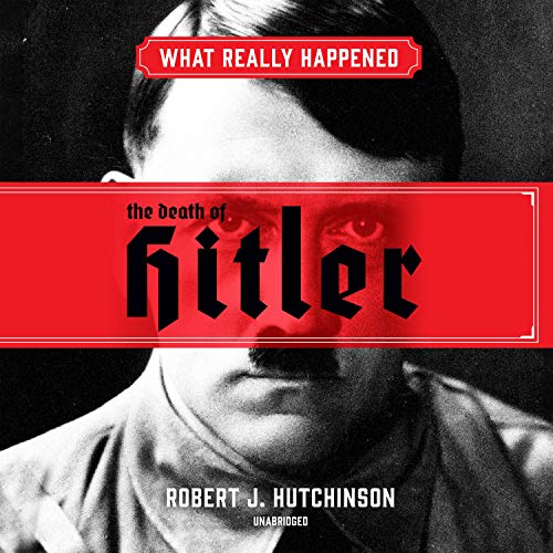 What Really Happened: The Death of Hitler by Robert J. Hutchinson episode artwork