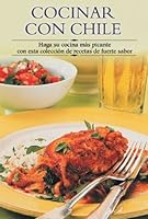 Cocinar con chile: Haga su cocina mas picante con esta coleccion de recetas de fuerte sabor (Cocina paso a paso series) 8497640675 Book Cover