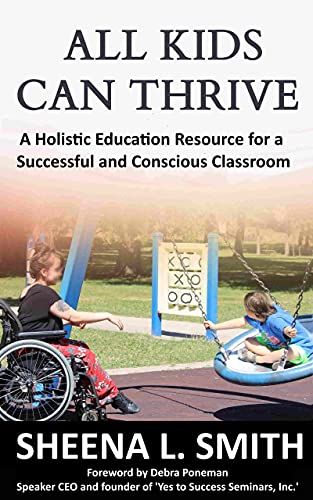 ALL KIDS CAN THRIVE: A Holistic Education Resource for a Successful and Conscious Classroom