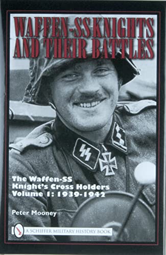 Waffen-SS Knights and their Battles: The Waffen-ss Knight's Cross Holders: 1939-1942 (1