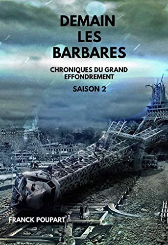 Demain Les Barbares Chroniques Du Grand Effondrement Saison 2 French Edition Kindle Edition By Poupart Franck Literature Fiction Kindle Ebooks Amazon Com