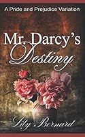 Mr. Darcy's Destiny: A Pride and Prejudice Variation 1081714204 Book Cover