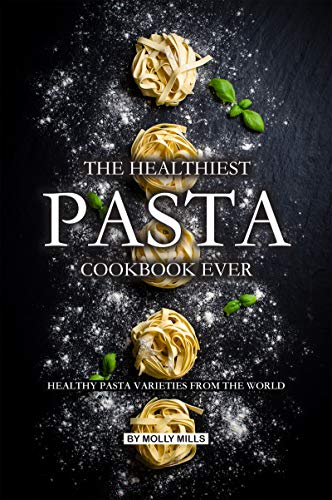 The Healthiest Pasta Cookbook Ever: Healthy Pasta Varieties from the World image 2
