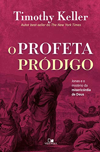  O profeta pródigo: Jonas e o mistério da misericórdia de Deus (Portuguese Edition) Livre PDF Gratuit
