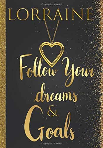 Lorraine Follow Your Dreams & Goals: Personalized Name Journal for Women & Girls Named Lorraine Gift Idea|Cute Dreams Tracker & Life Goals Setting Planner Inspirational Gratitude Notebook To Write In