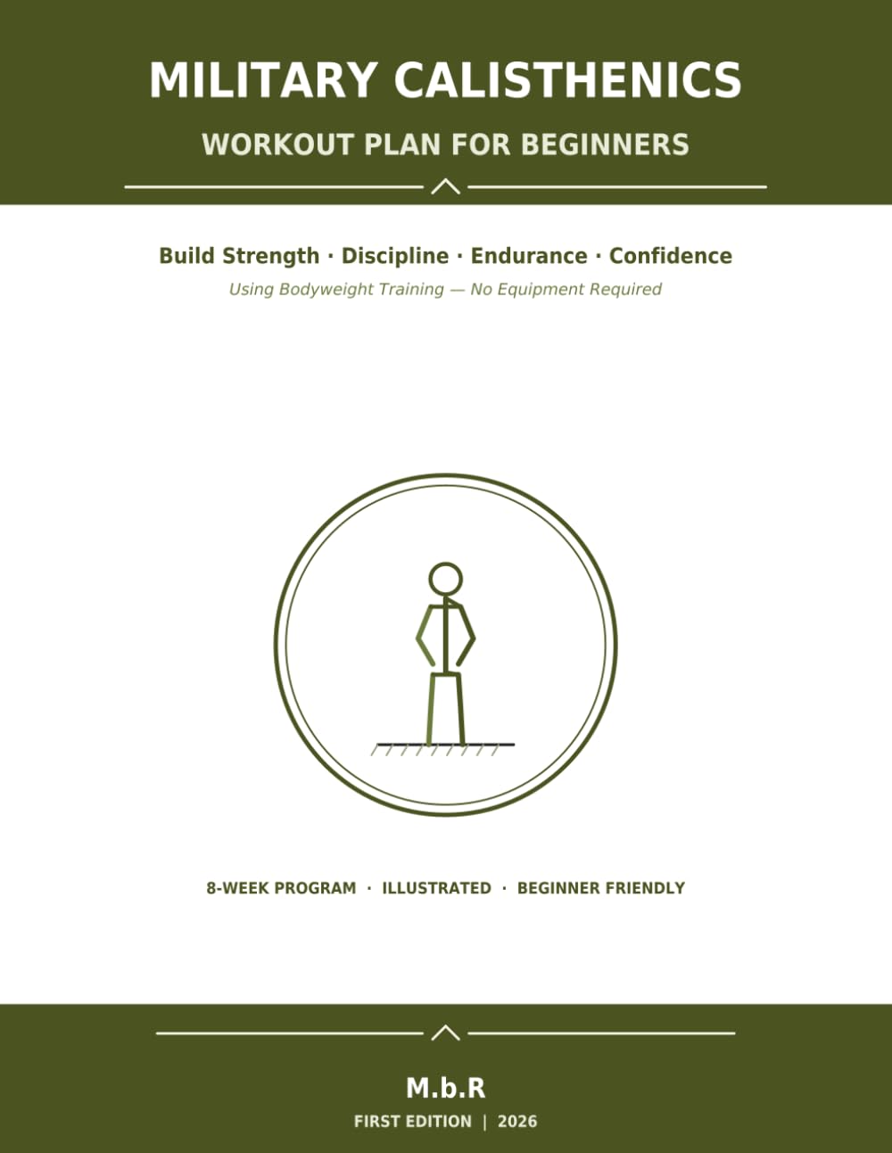Military Calisthenics Workout Plan for Beginners: Build Strength, Discipline, Endurance & Confidence Using Bodyweight Training