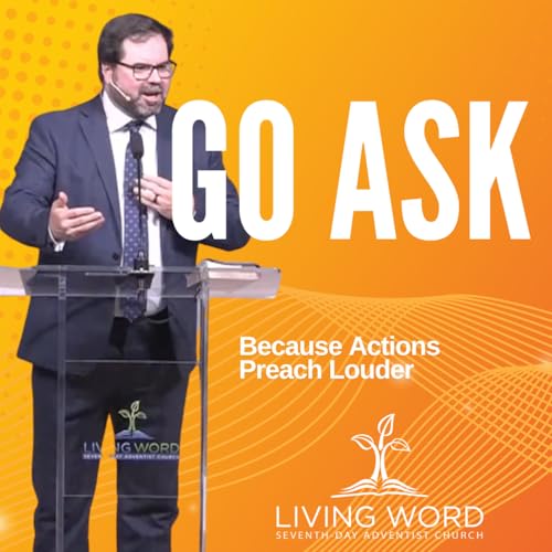 Discussion and summary of "Go Ask: Because Actions Preach Louder" - Pr. Jeff Kern