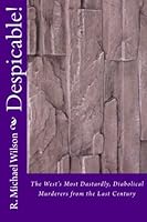 Despicable!: The West's Most Dastardly, Diabolical Murderers from the Last Century 1480205605 Book Cover