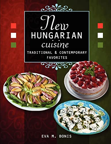 New Hungarian Cuisine. Traditional and Contemporary Favorites