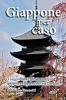 Giappone per caso: Viaggio oltre gli stereotipi attraverso il paese del Sol Levante 1516953487 Book Cover