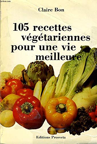 Télécharger 105 recettes végétariennes pour une vie meilleure livre En ligne