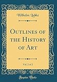 friedrich wilhelm lübke koog windpark  Outlines of the History of Art, Vol. 2 of 2 (Classic Reprint)