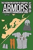 The Fascinating History of European Armors & Shields: A Beginner's Chronological Guide: 2