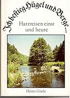 Ich bestieg Hügel und Berge--: Harzreisen einst und heute 3325000878 Book Cover