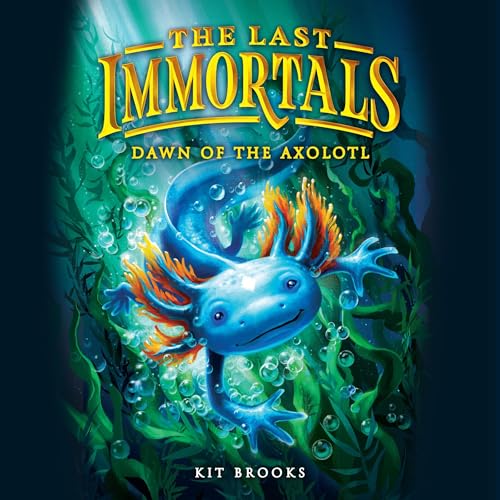 The Last Immortals: Dawn of the Axolotl Audiolivro Por Kit Brooks capa