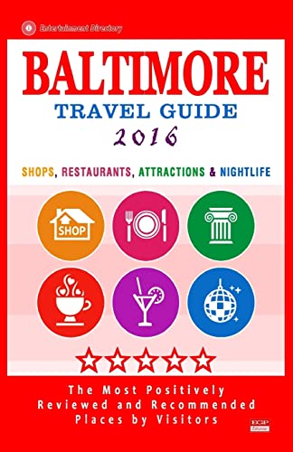 Baltimore Travel Guide 2016: Shops, Restaurants, Attractions and Nightlife in Baltimore, Maryland (City Travel Guide 2016)