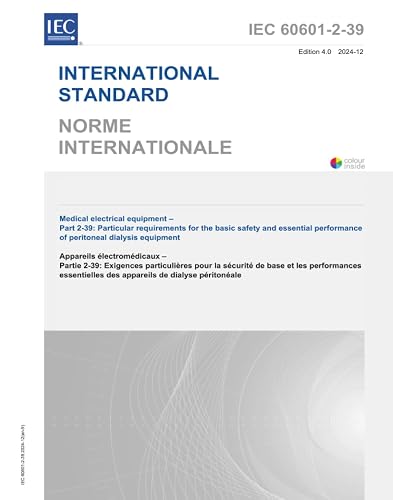 IEC 60601-2-39 Ed. 4.0 b:2024, Fourth Edition: Medical electrical equipment - Part 2-39: Particular requirements for the basic safety and essential performance of peritoneal dialysis equipment