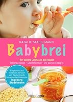 Babybrei: Der sichere Einstieg in die Beikost. Informationen, Empfehlungen, die besten Rezepte. Mit einem Vorwort von Ingeborg Stadelmann 399011042X Book Cover