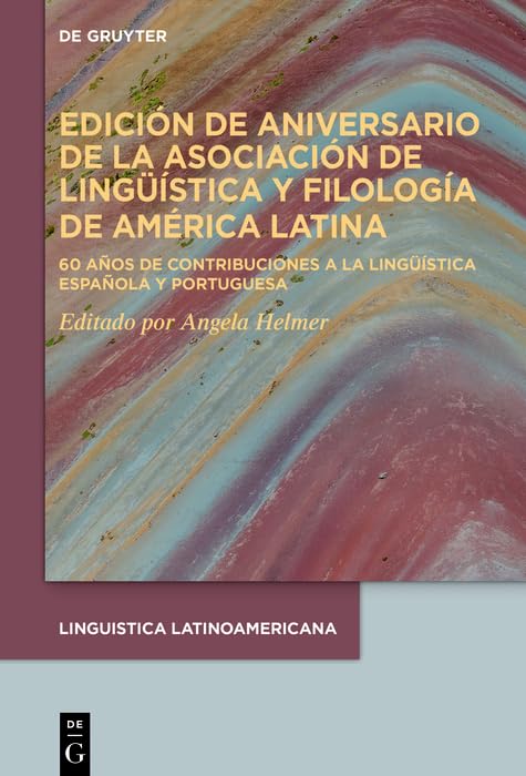 Edición de aniversario de la Asociación de Lingüística y Filología de América Latina: 60 años de contribuciones a la lingüística española y portuguesa (Spanish Edition)