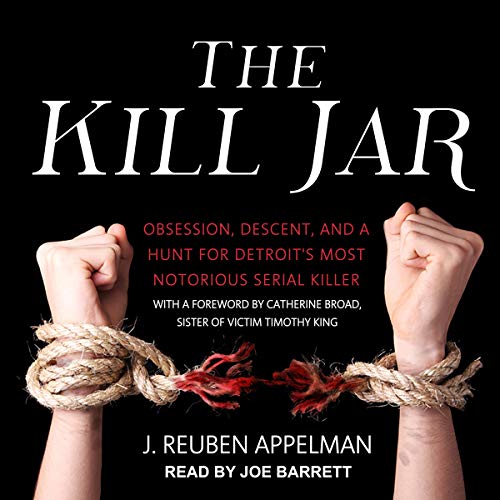 The Kill Jar Obsession, Descent, and a Hunt for Detroit’s Most Notorious Serial