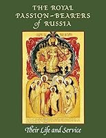 The Royal Passion-bearers of Russia: Their Life and Service 0938635816 Book Cover