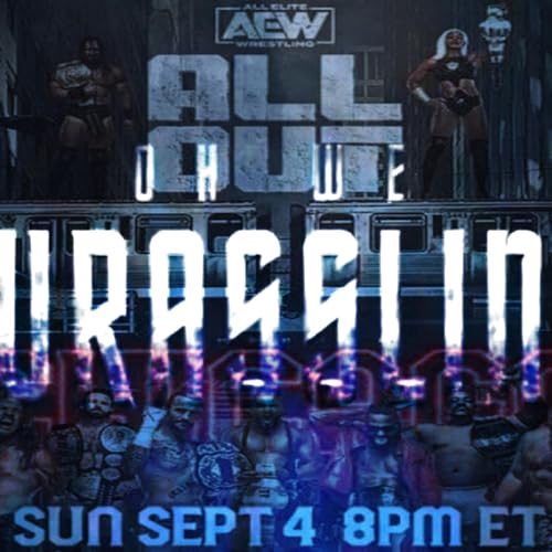 Oh We Wrasslin' Podcast Ep.53 (No Cap its a ALL OUT Recap)
