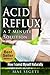 Acid Reflux A 7 Minute Solution: How I Cured Myself Naturally