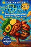Depression à la carte: Was Ernährung wirklich mit deiner Psyche macht. - Karina Haufe 