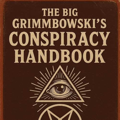 Episode 62 - The Big Grimmbowski&rsquo;s Conspiracy Handbook Ch10