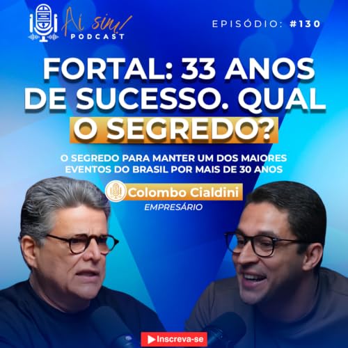 FORTAL 2026! Como gerir um dos maiores eventos do Brasil por mais de 30 anos. Com Colombo Cialdini. A&iacute; sim #130