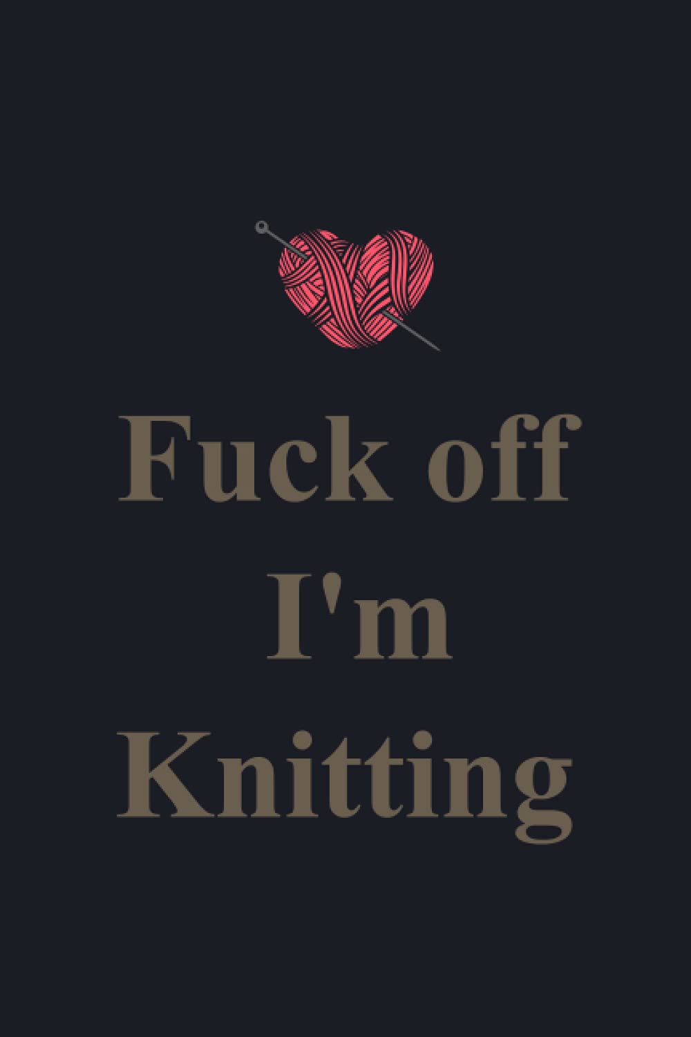 Fuck off I'm Knitting:: Blank Lined Notebook,journal Diary gift for Women,Knitting Notebook