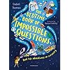 The Bedtime Book of Impossible Questions: Solving children’s weird and wonderful questions with SCIENCE!