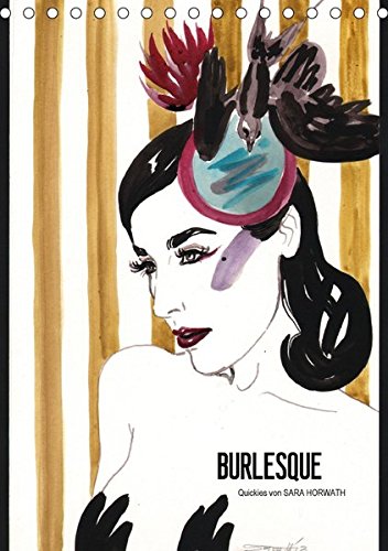 Burlesque (Tischkalender 2017 DIN A5 hoch): flotte Illustrationen von SARA HORWATH (Monatskalender, 14 Seiten ) Burlesque (Tischkalender 2017 DIN A5 hoch): flotte Illustrationen von SARA HORWATH (Monatskalender, 14 Seiten )