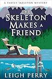 The Skeleton Makes a Friend (The Family Skeleton Mysteries Book