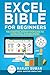 Excel Bible for Beginners: The Essential Step by Step Guide to Learn Excel for Beginners
