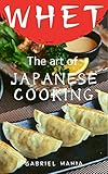 Whet: The Art of Japanese Cooking (English Edition)