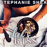 Chef's Kiss: A Gia, San Francisco Romance, Book 1 - Stephanie Shea AJ Ferraro Verlag: Stephanie Shea 