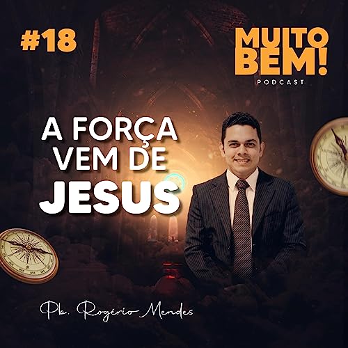 #18 MUITO BEM - A FOR&Ccedil;A VEM DE JESUS